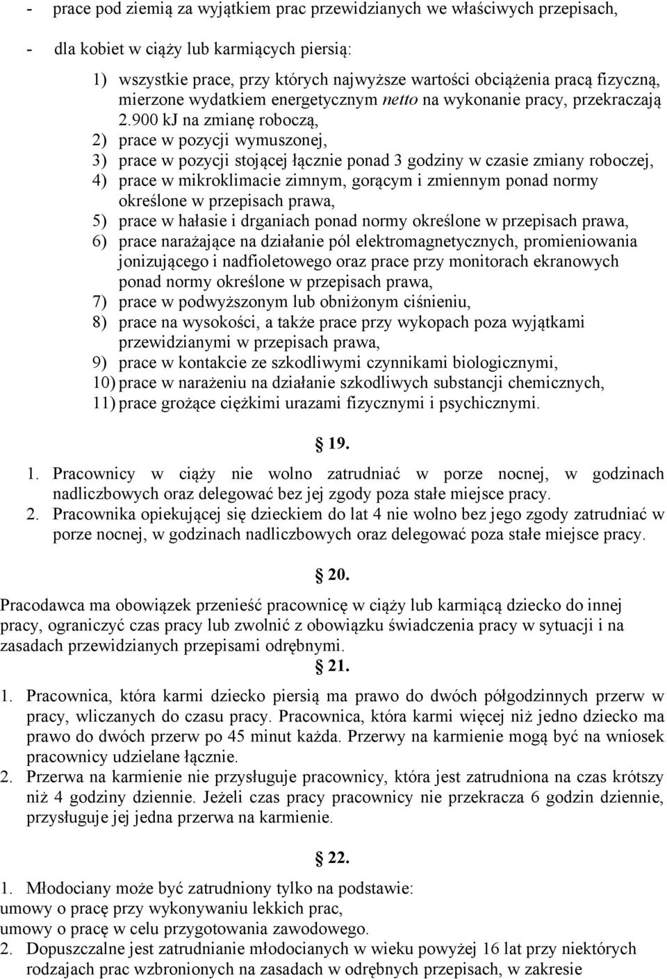 900 kj na zmianę roboczą, 2) prace w pozycji wymuszonej, 3) prace w pozycji stojącej łącznie ponad 3 godziny w czasie zmiany roboczej, 4) prace w mikroklimacie zimnym, gorącym i zmiennym ponad normy