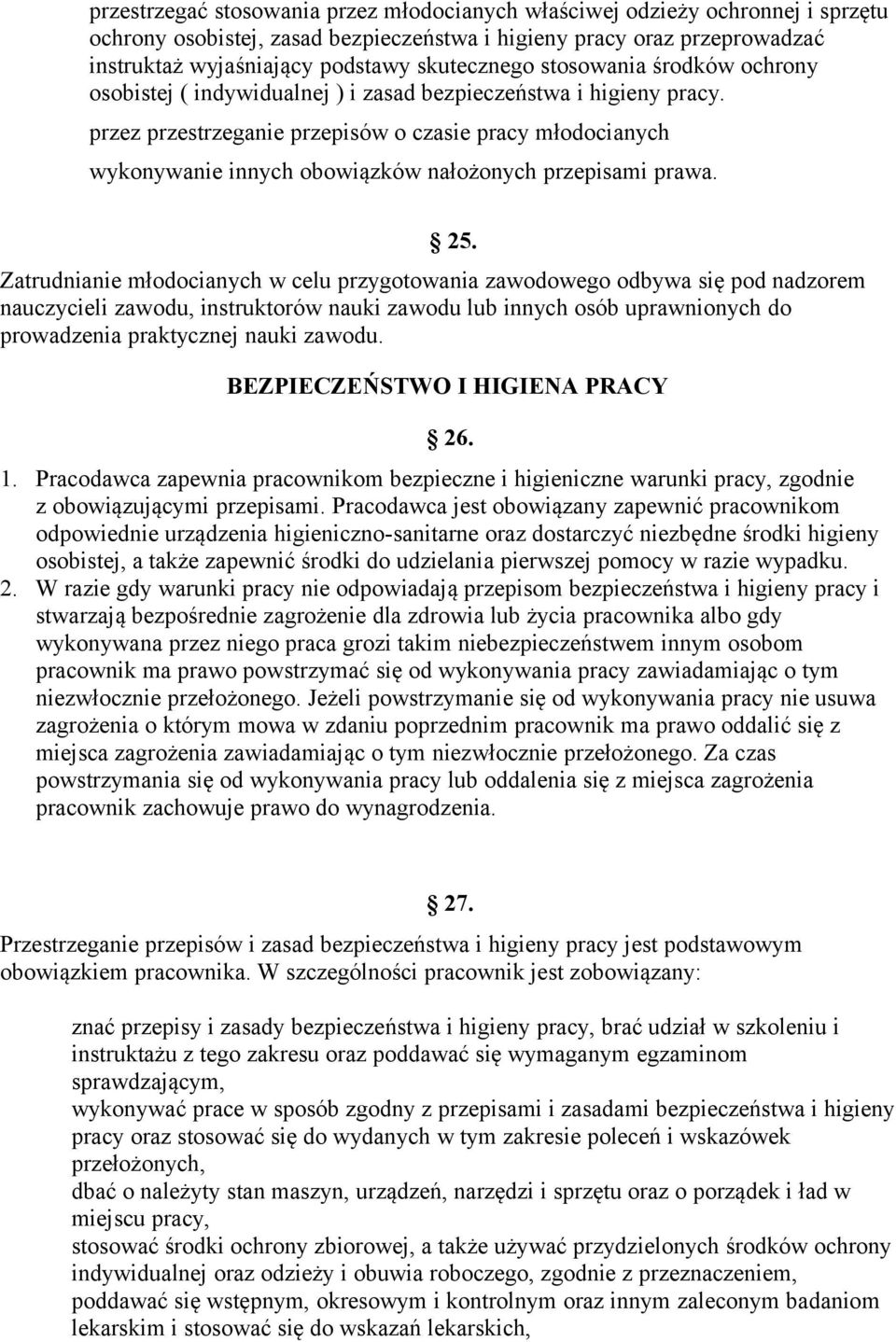 przez przestrzeganie przepisów o czasie pracy młodocianych wykonywanie innych obowiązków nałożonych przepisami prawa. 25.