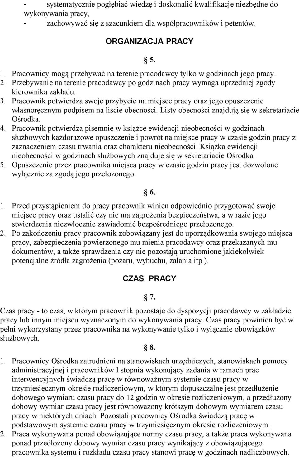 Pracownik potwierdza swoje przybycie na miejsce pracy oraz jego opuszczenie własnoręcznym podpisem na liście obecności. Listy obecności znajdują się w sekretariacie Ośrodka. 4.