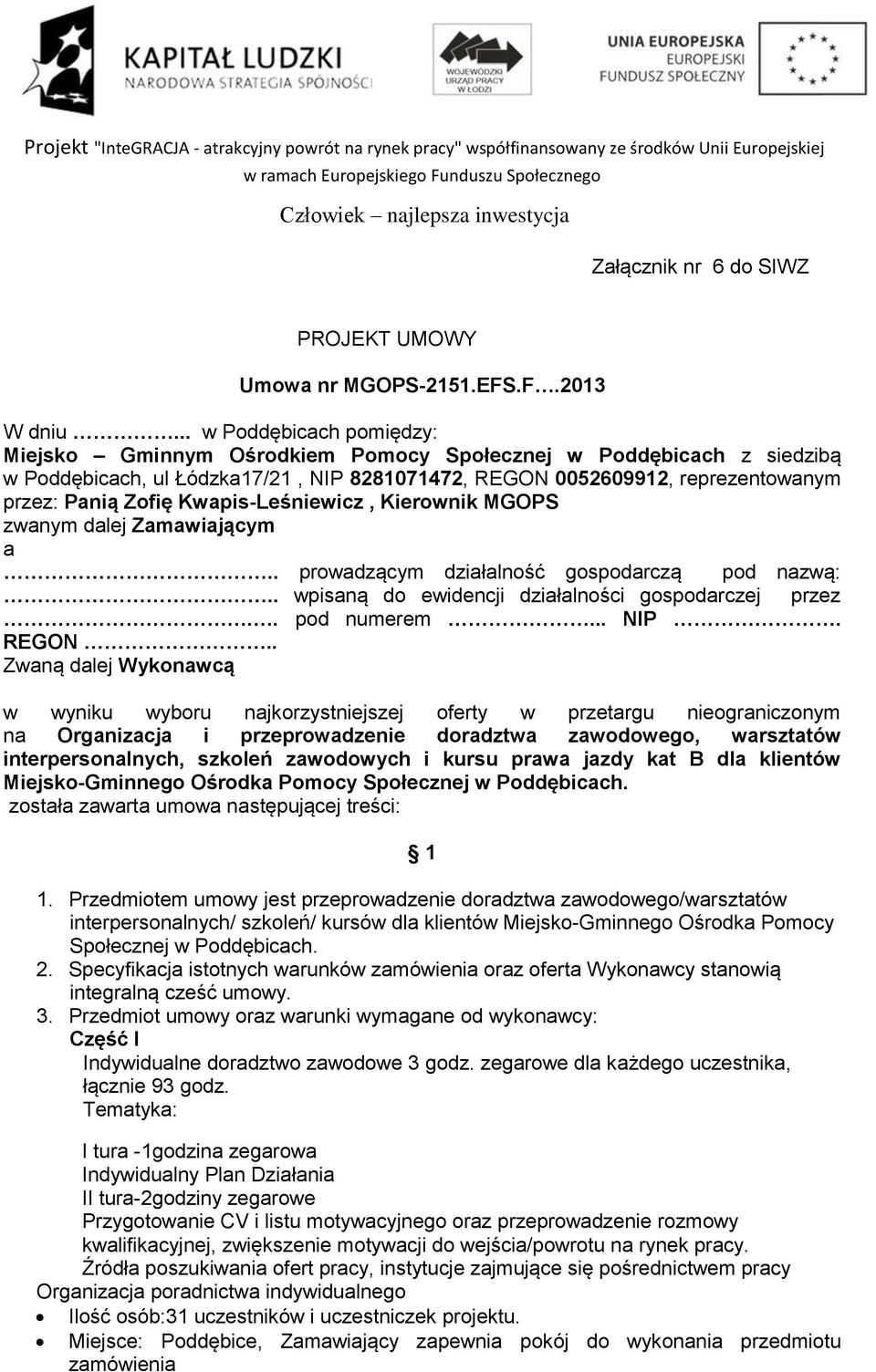 Kwapis-Leśniewicz, Kierownik MGOPS zwanym dalej Zamawiającym a.. prowadzącym działalność gospodarczą pod nazwą:.. wpisaną do ewidencji działalności gospodarczej przez.. pod numerem... NIP. REGON.