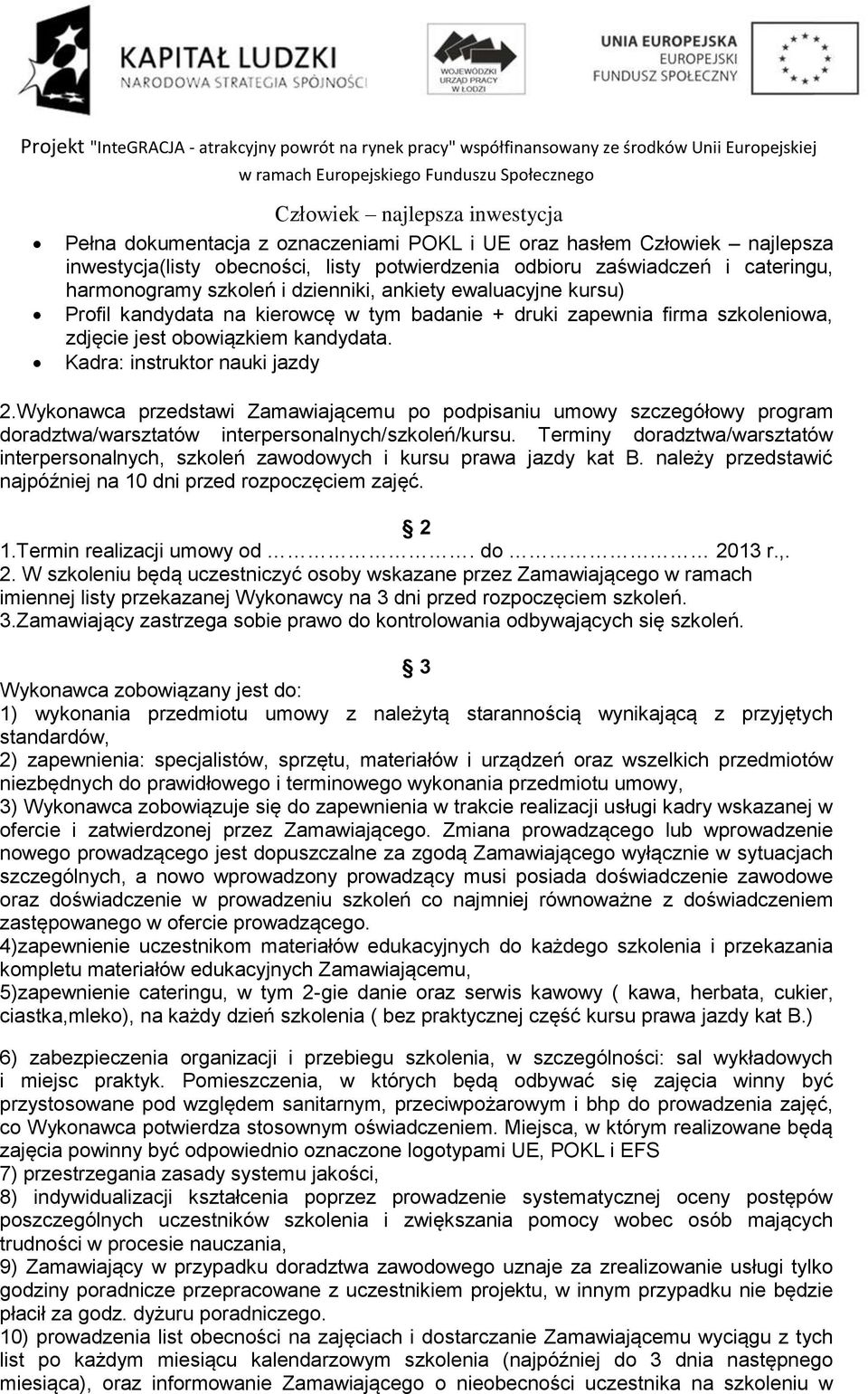 Wykonawca przedstawi Zamawiającemu po podpisaniu umowy szczegółowy program doradztwa/warsztatów interpersonalnych/szkoleń/kursu.