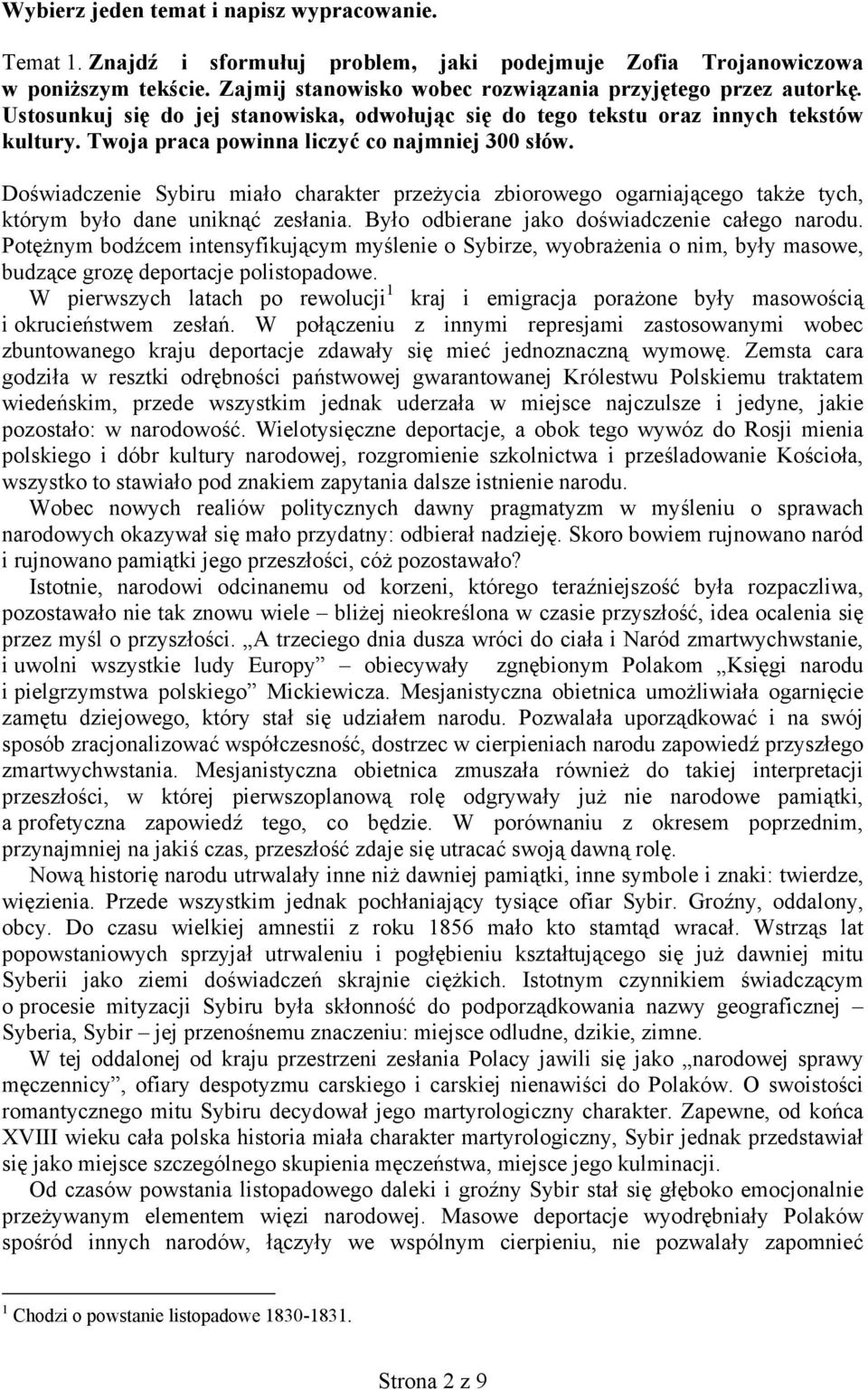 Doświadczenie Sybiru miało charakter przeżycia zbiorowego ogarniającego także tych, którym było dane uniknąć zesłania. Było odbierane jako doświadczenie całego narodu.