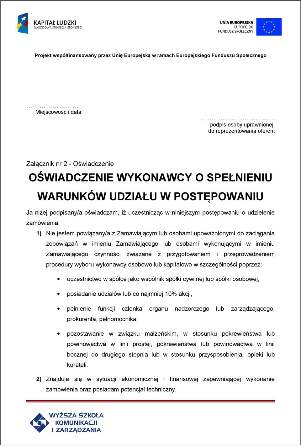 uczestnicząc w niniejszym postępowaniu o udzielenie zamówienia: 1) Nie jestem powiązany/a z Zamawiającym lub osobami upoważnionymi do zaciągania zobowiązań w imieniu Zamawiającego lub osobami