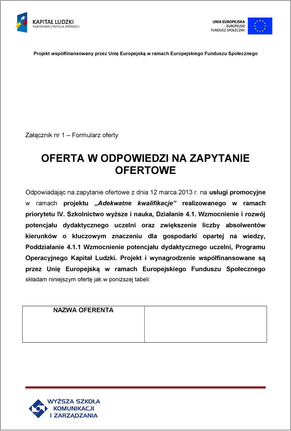 Wzmocnienie i rozwój potencjału dydaktycznego uczelni oraz zwiększenie liczby absolwentów kierunków o kluczowym znaczeniu dla gospodarki opartej na wiedzy, Poddziałanie 4.1.