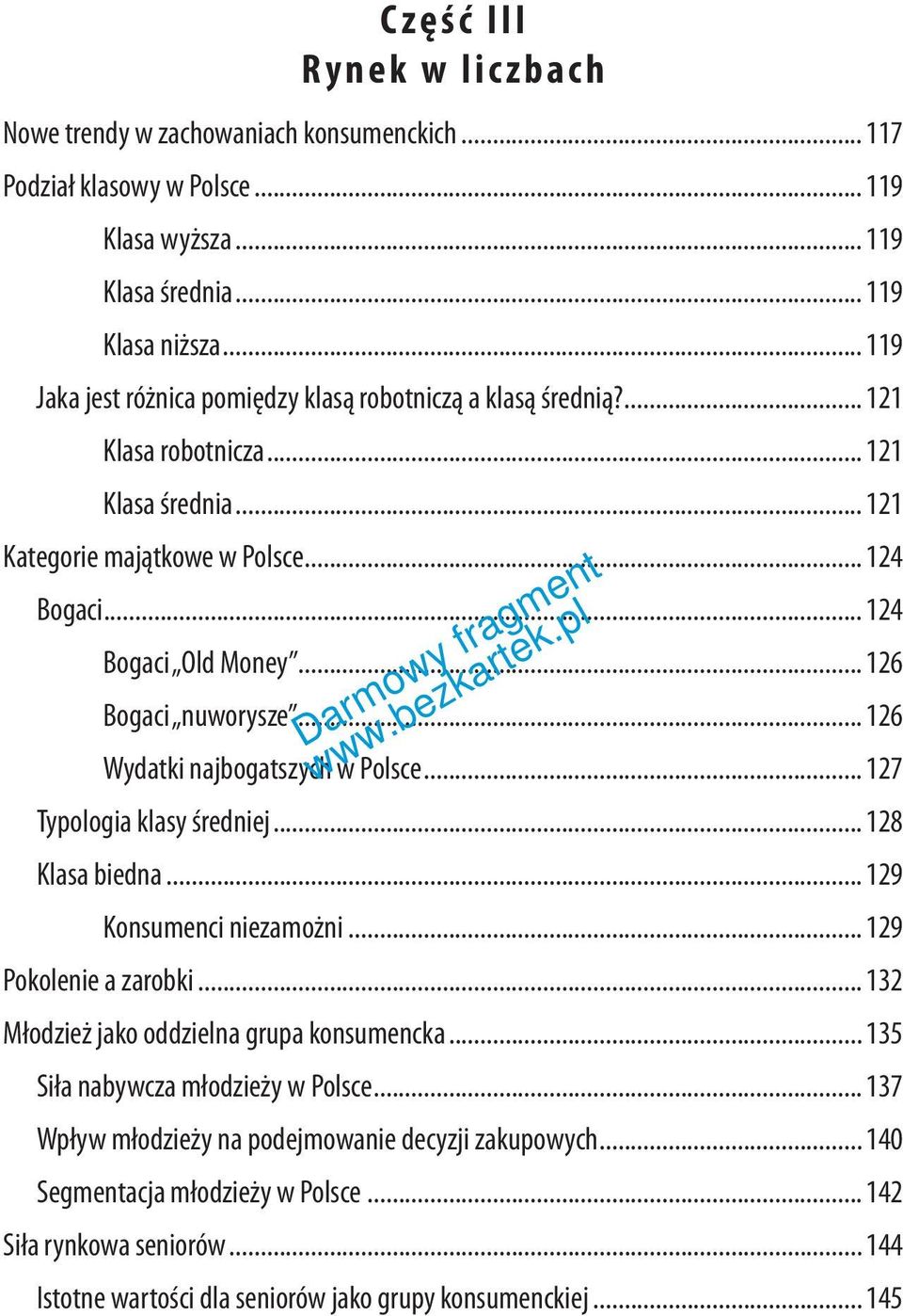 .. 126 Bogaci nuworysze... 126 Wydatki najbogatszych w Polsce... 127 Typologia klasy średniej... 128 Klasa biedna... 129 Konsumenci niezamożni... 129 Pokolenie a zarobki.