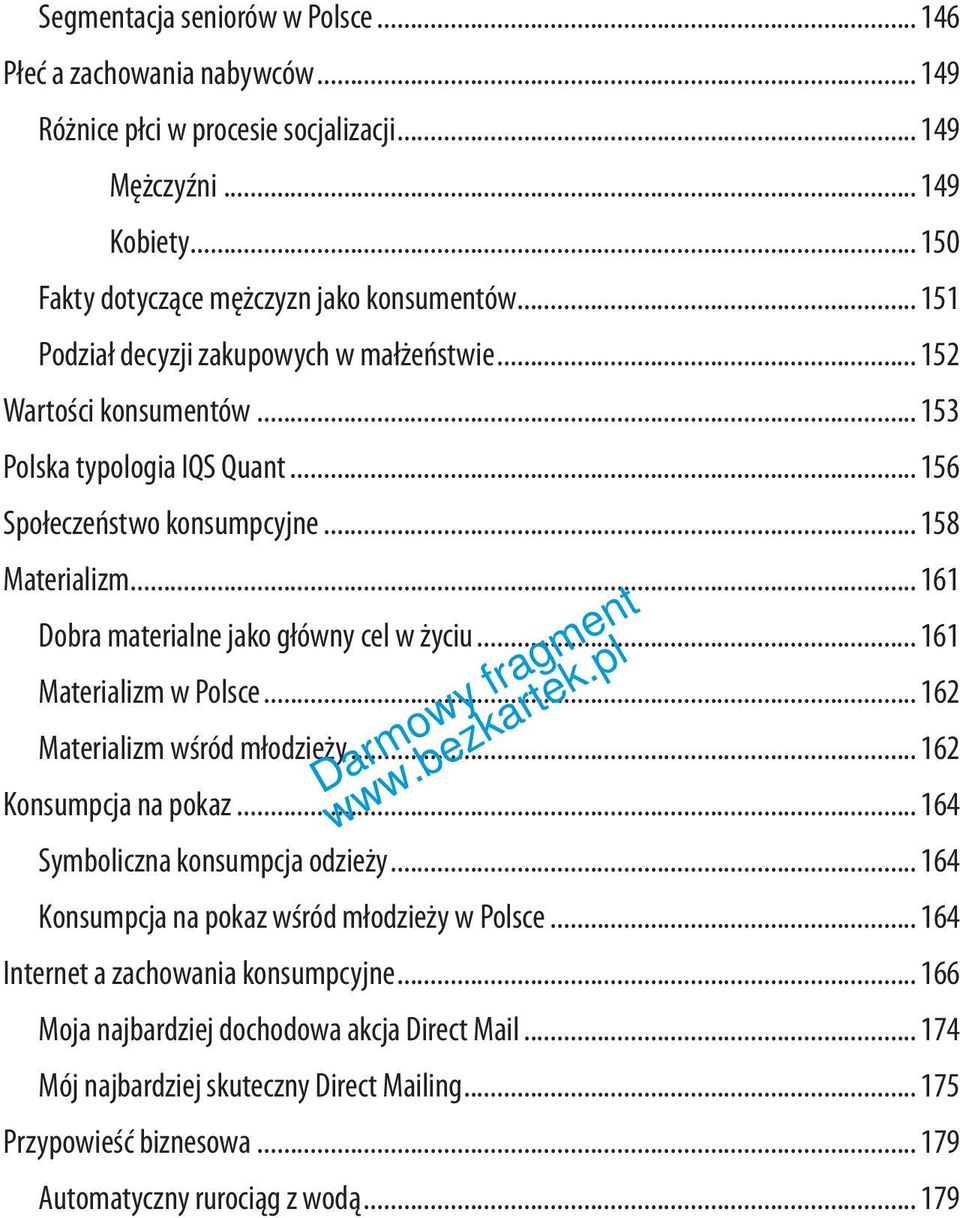 .. 161 Dobra materialne jako główny cel w życiu... 161 Materializm w Polsce... 162 Materializm wśród młodzieży... 162 Konsumpcja na pokaz... 164 Symboliczna konsumpcja odzieży.