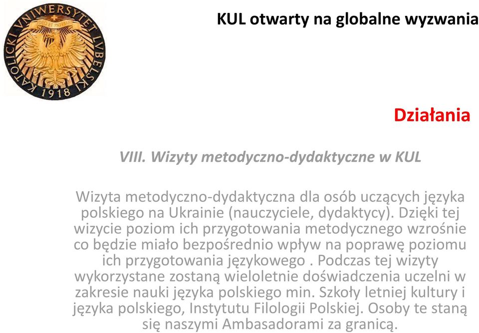 Dzięki tej wizycie poziom ich przygotowania metodycznego wzrośnie co będzie miało bezpośrednio wpływ na poprawę poziomu ich