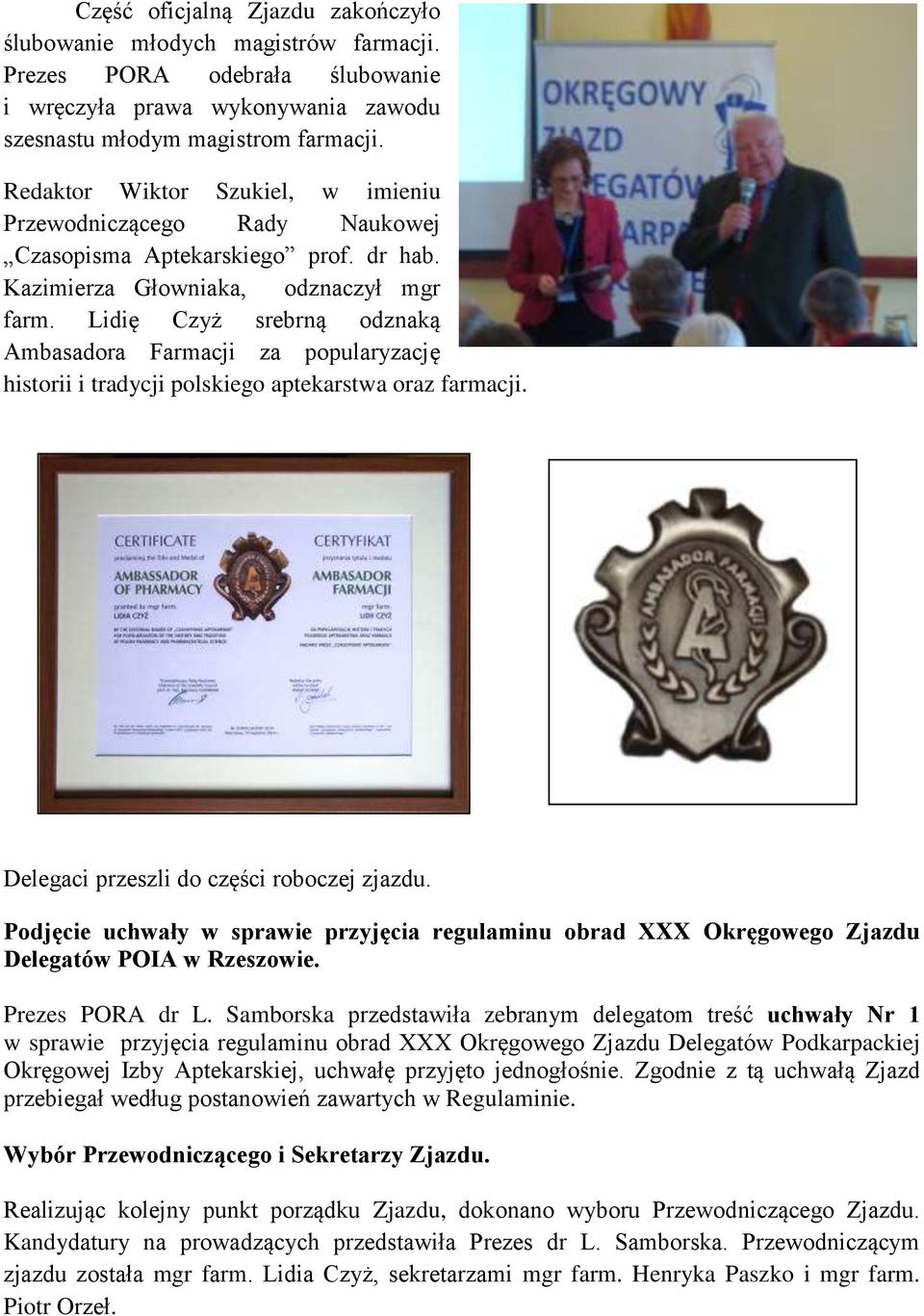 Lidię Czyż srebrną odznaką Ambasadora Farmacji za popularyzację historii i tradycji polskiego aptekarstwa oraz farmacji. Delegaci przeszli do części roboczej zjazdu.