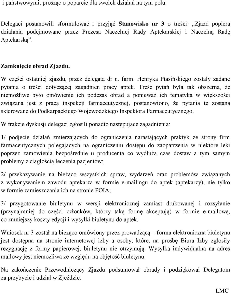 W części ostatniej zjazdu, przez delegata dr n. farm. Henryka Ptasińskiego zostały zadane pytania o treści dotyczącej zagadnień pracy aptek.