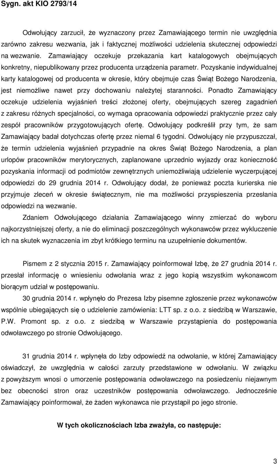 Pozyskanie indywidualnej karty katalogowej od producenta w okresie, który obejmuje czas Świąt Bożego Narodzenia, jest niemożliwe nawet przy dochowaniu należytej staranności.