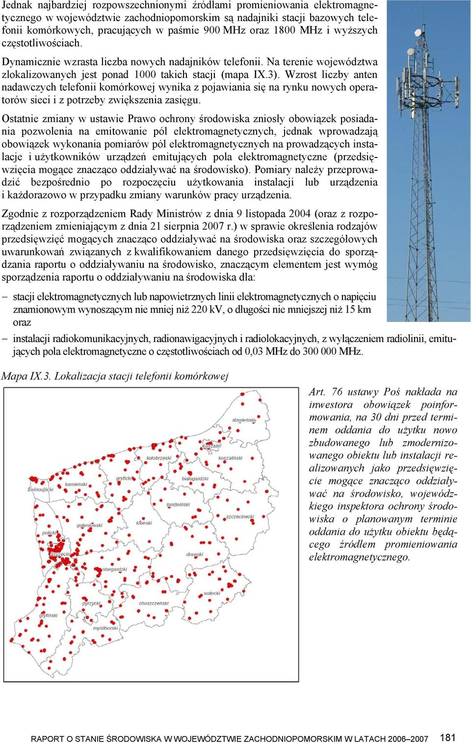 Wzrost liczby anten nadawczych telefonii komórkowej wynika z pojawiania się na rynku nowych operatorów sieci i z potrzeby zwiększenia zasięgu.