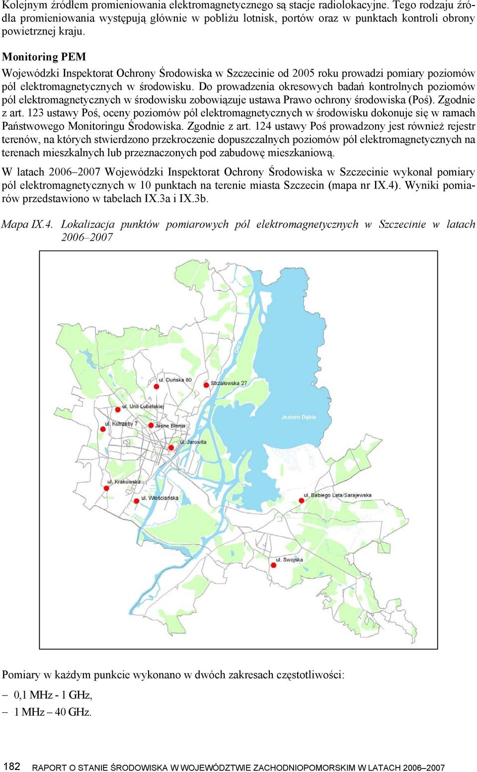 Monitoring PEM Wojewódzki Inspektorat Ochrony Środowiska w Szczecinie od 2005 roku prowadzi pomiary poziomów pól elektromagnetycznych w środowisku.