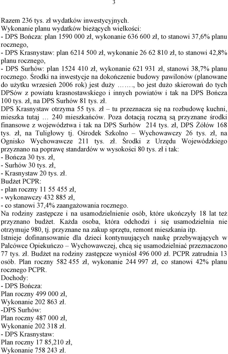 stanowi 42,8% planu rocznego, - DPS Surhów: plan 1524 410 zł, wykonanie 621 931 zł, stanowi 38,7% planu rocznego.