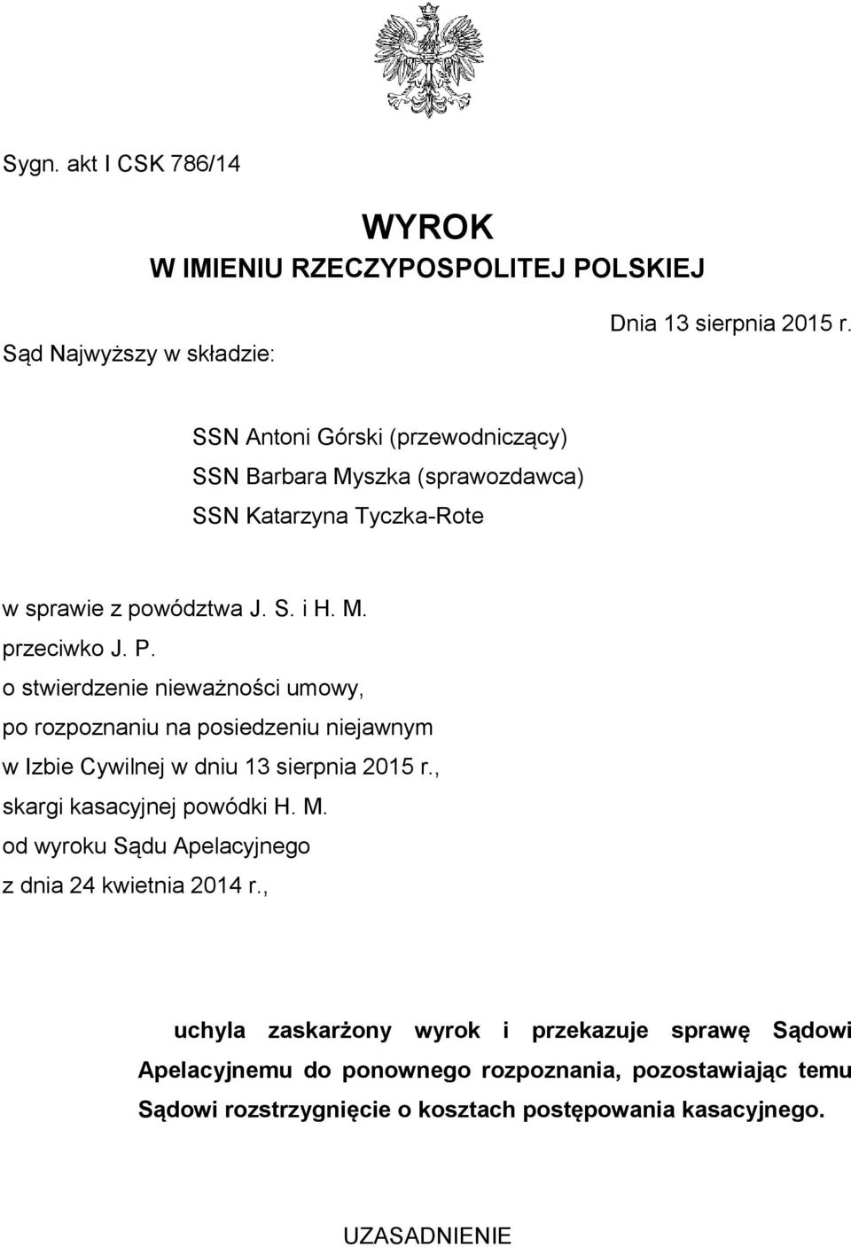 o stwierdzenie nieważności umowy, po rozpoznaniu na posiedzeniu niejawnym w Izbie Cywilnej w dniu 13 sierpnia 2015 r., skargi kasacyjnej powódki H. M.