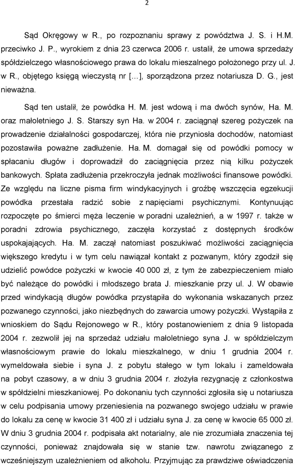 Sąd ten ustalił, że powódka H. M. jest wdową i ma dwóch synów, Ha. M. oraz małoletniego J. S. Starszy syn Ha. w 2004 r.