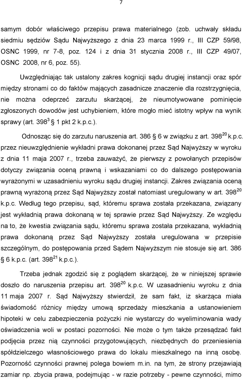 Uwzględniając tak ustalony zakres kognicji sądu drugiej instancji oraz spór między stronami co do faktów mających zasadnicze znaczenie dla rozstrzygnięcia, nie można odeprzeć zarzutu skarżącej, że