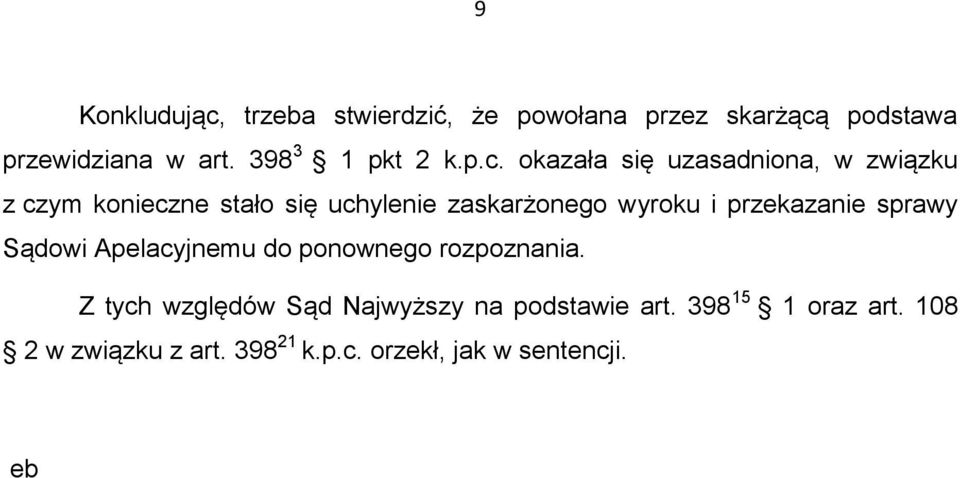 okazała się uzasadniona, w związku z czym konieczne stało się uchylenie zaskarżonego wyroku i