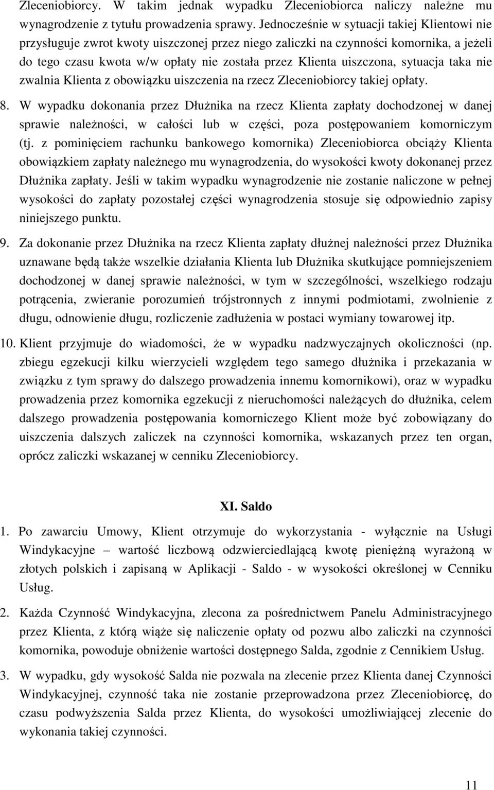 uiszczona, sytuacja taka nie zwalnia Klienta z obowiązku uiszczenia na rzecz Zleceniobiorcy takiej opłaty. 8.