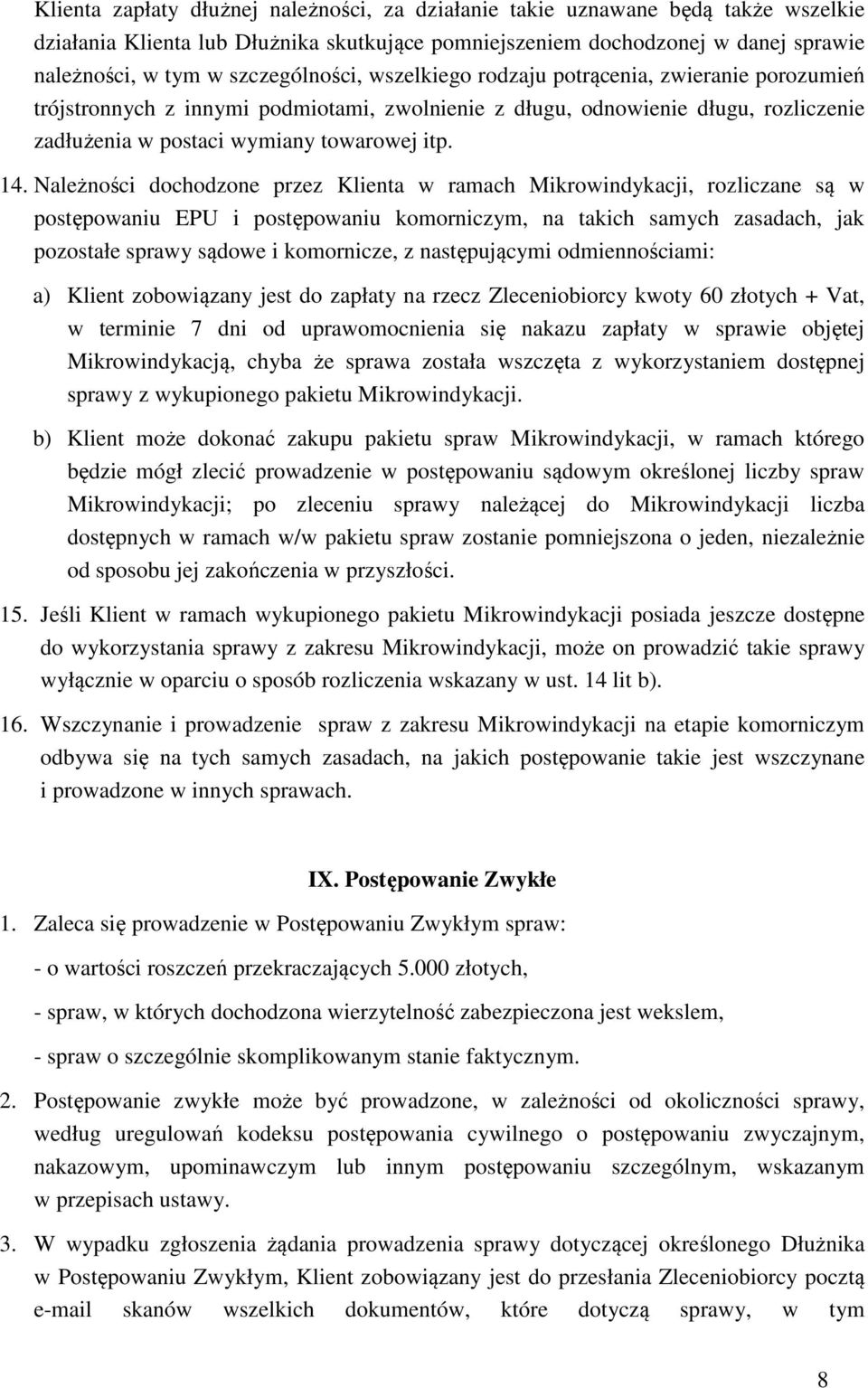 Należności dochodzone przez Klienta w ramach Mikrowindykacji, rozliczane są w postępowaniu EPU i postępowaniu komorniczym, na takich samych zasadach, jak pozostałe sprawy sądowe i komornicze, z