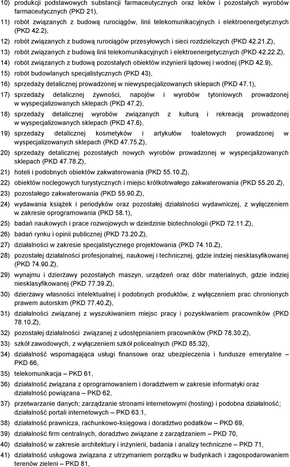 Z), 13) robót związanych z budową linii telekomunikacyjnych i elektroenergetycznych (PKD 42.22.Z), 14) robót związanych z budową pozostałych obiektów inżynierii lądowej i wodnej (PKD 42.