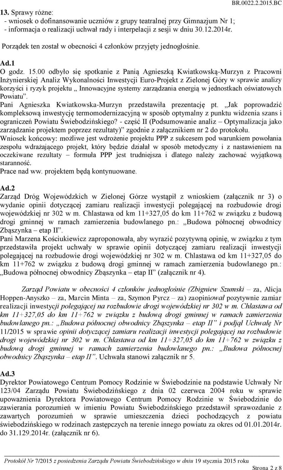 00 odbyło się spotkanie z Panią Agnieszką Kwiatkowską-Murzyn z Pracowni Inżynierskiej Analiz Wykonalności Inwestycji Euro-Projekt z Zielonej Góry w sprawie analizy korzyści i ryzyk projektu