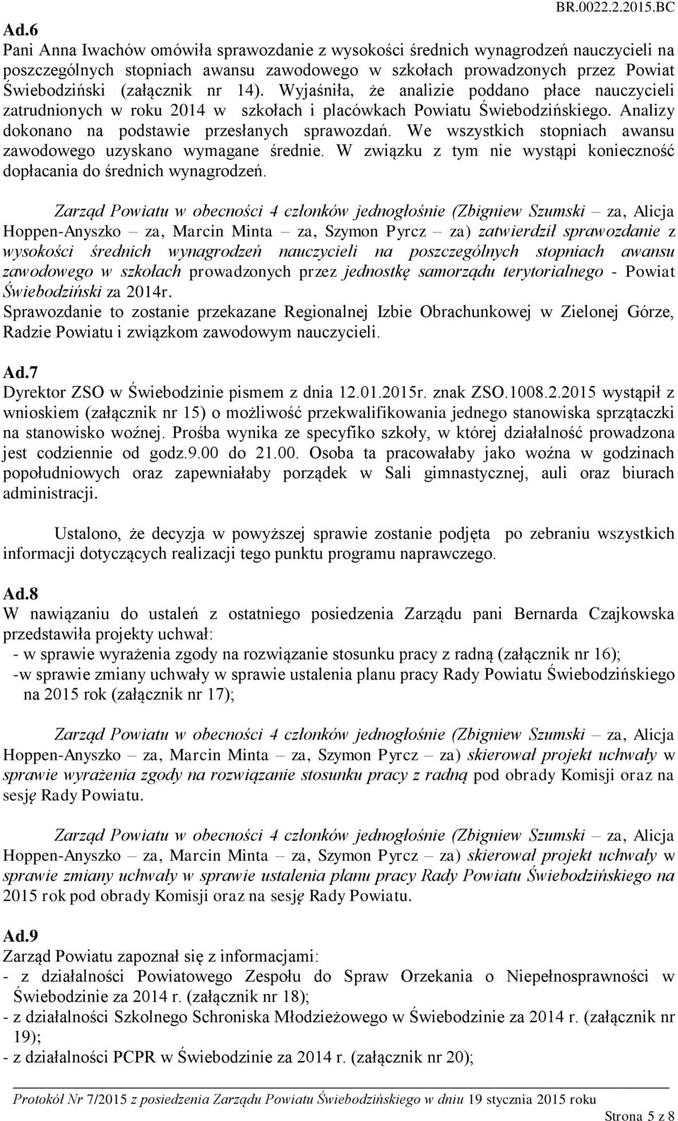 We wszystkich stopniach awansu zawodowego uzyskano wymagane średnie. W związku z tym nie wystąpi konieczność dopłacania do średnich wynagrodzeń.