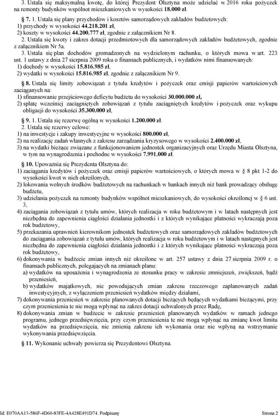 koszty w wysokości 44.200.777 zł, zgodnie z załącznikiem Nr 8. 2. Ustala się kwoty i zakres dotacji przedmiotowych dla samorządowych zakładów budżetowych, zgodnie z załącznikiem Nr 5a. 3.