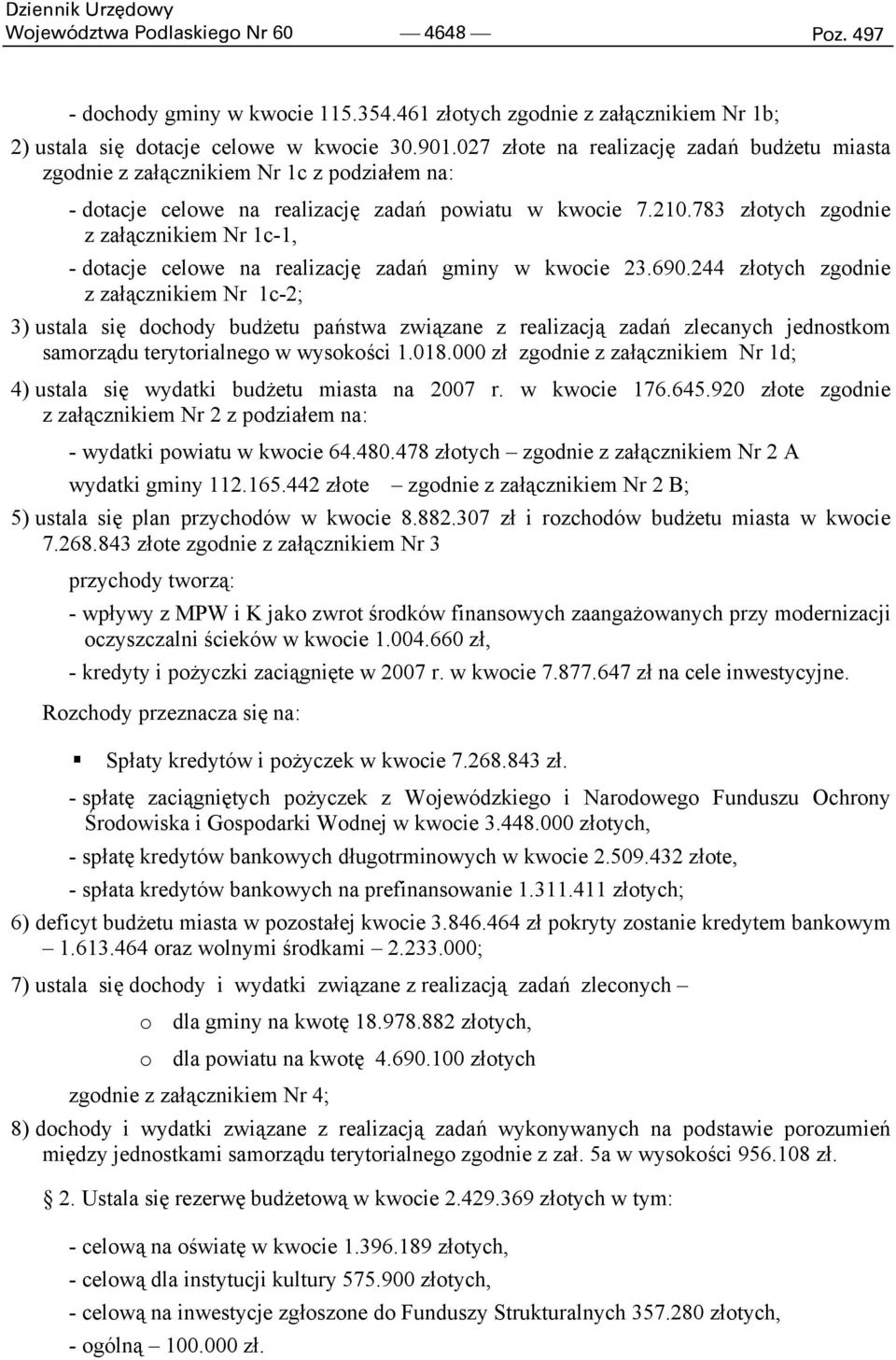 783 złotych zgodnie z załącznikiem Nr 1c-1, - dotacje celowe na realizację zadań gminy w kwocie 23.690.