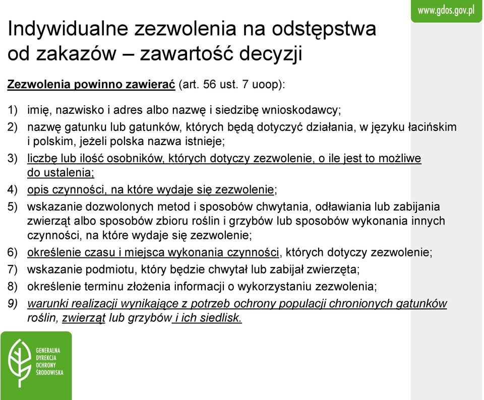 liczbę lub ilość osobników, których dotyczy zezwolenie, o ile jest to możliwe do ustalenia; 4) opis czynności, na które wydaje się zezwolenie; 5) wskazanie dozwolonych metod i sposobów chwytania,