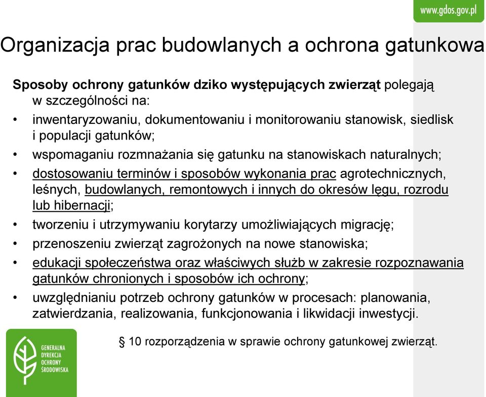 innych do okresów lęgu, rozrodu lub hibernacji; tworzeniu i utrzymywaniu korytarzy umożliwiających migrację; przenoszeniu zwierząt zagrożonych na nowe stanowiska; edukacji społeczeństwa oraz