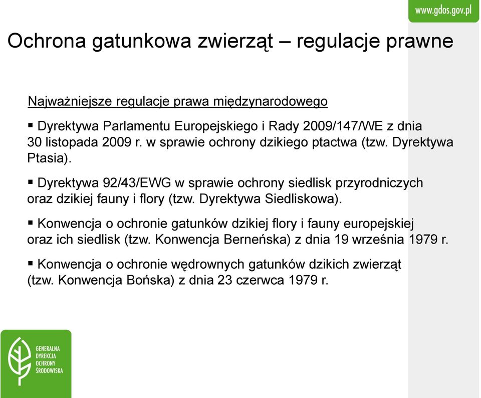 Dyrektywa 92/43/EWG w sprawie ochrony siedlisk przyrodniczych oraz dzikiej fauny i flory (tzw. Dyrektywa Siedliskowa).