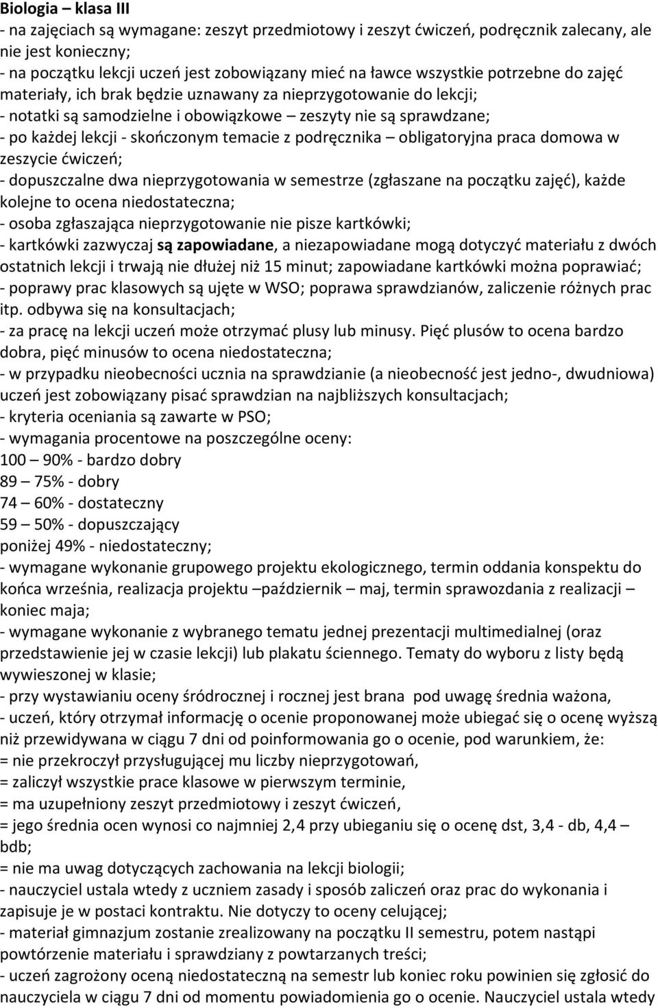 podręcznika obligatoryjna praca domowa w zeszycie ćwiczeń; - dopuszczalne dwa nieprzygotowania w semestrze (zgłaszane na początku zajęć), każde kolejne to ocena niedostateczna; - osoba zgłaszająca