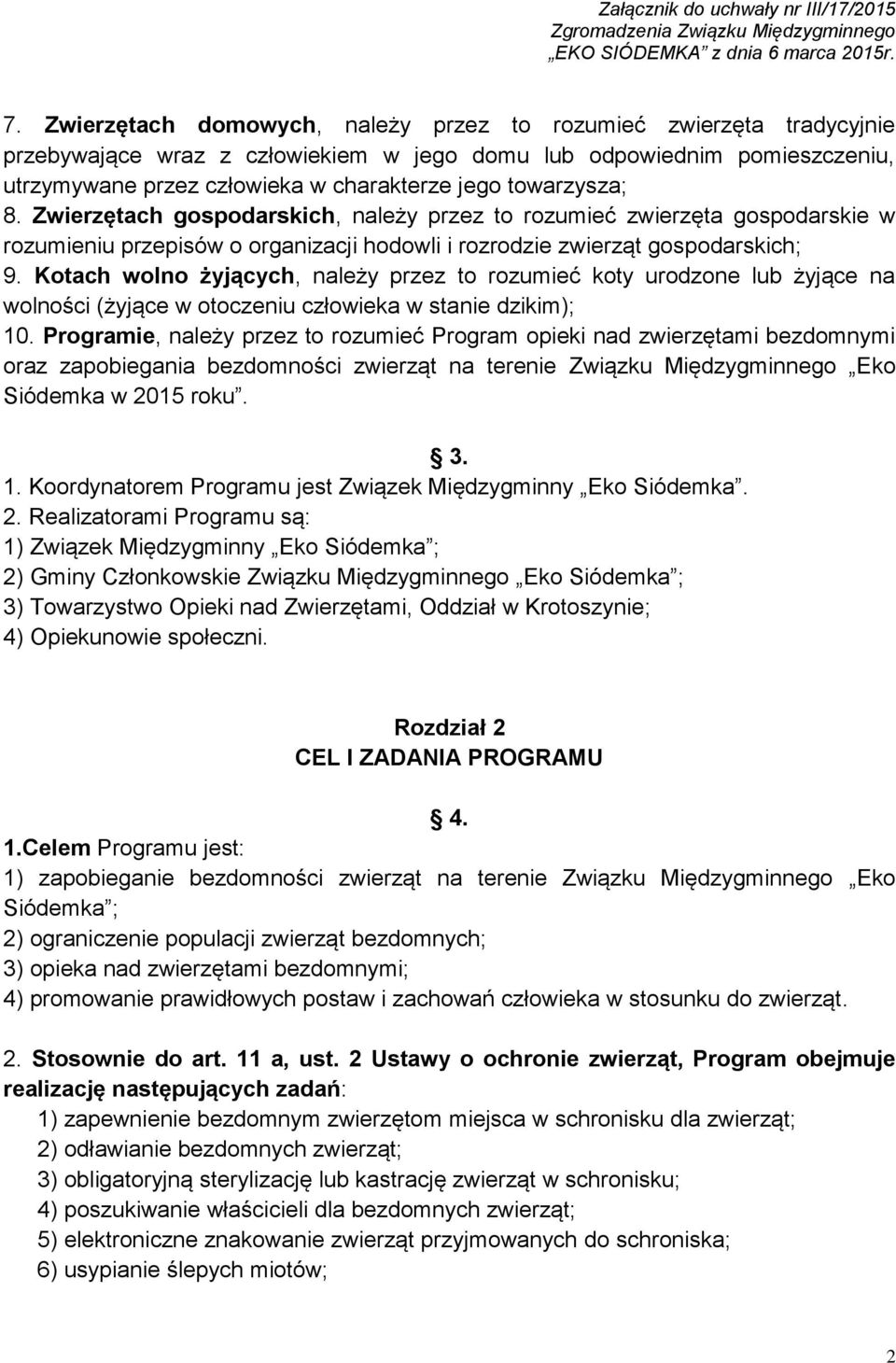 Kotach wolno żyjących, należy przez to rozumieć koty urodzone lub żyjące na wolności (żyjące w otoczeniu człowieka w stanie dzikim); 10.