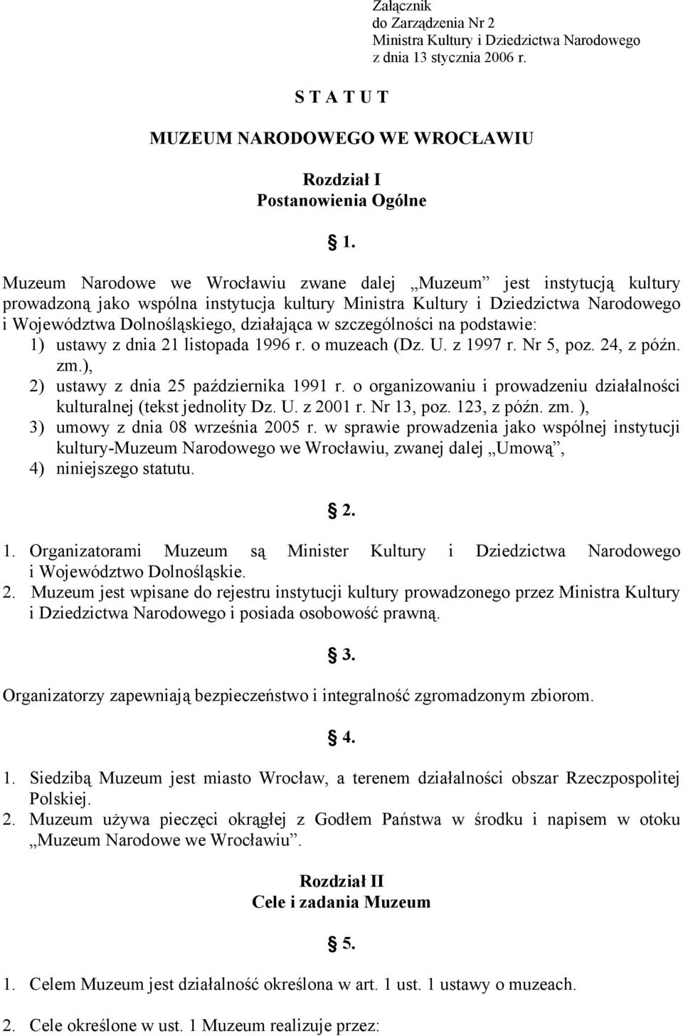 szczególności na podstawie: 1) ustawy z dnia 21 listopada 1996 r. o muzeach (Dz. U. z 1997 r. Nr 5, poz. 24, z późn. zm.), 2) ustawy z dnia 25 października 1991 r.