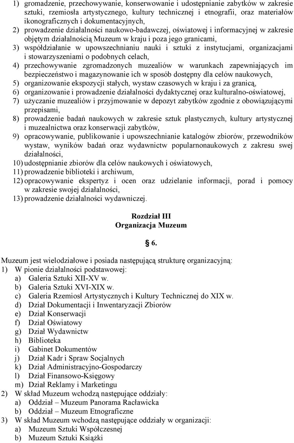 nauki i sztuki z instytucjami, organizacjami i stowarzyszeniami o podobnych celach, 4) przechowywanie zgromadzonych muzealiów w warunkach zapewniających im bezpieczeństwo i magazynowanie ich w sposób