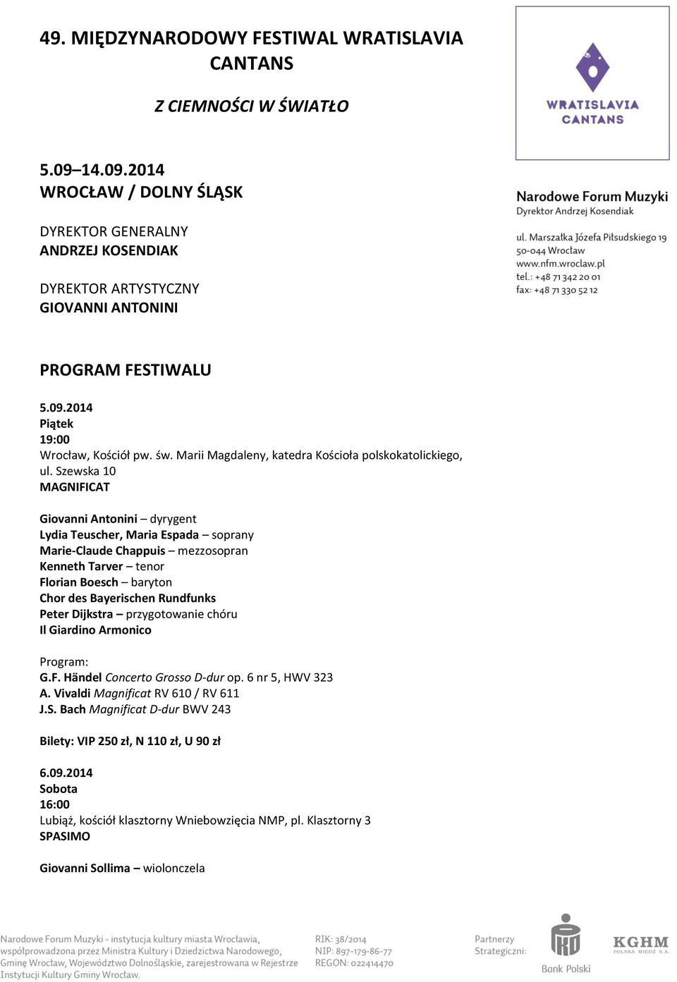 Szewska 10 MAGNIFICAT Giovanni Antonini dyrygent Lydia Teuscher, Maria Espada soprany Marie-Claude Chappuis mezzosopran Kenneth Tarver tenor Florian Boesch baryton Chor des Bayerischen Rundfunks