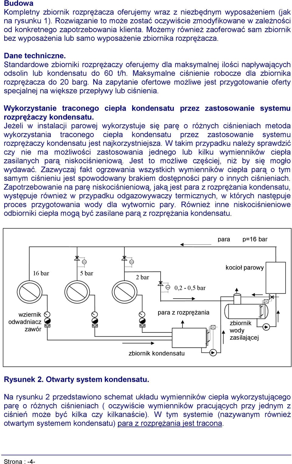 Możemy również zaoferować sam zbiornik bez wyposażenia lub samo wyposażenie zbiornika rozprężacza. Dane techniczne.