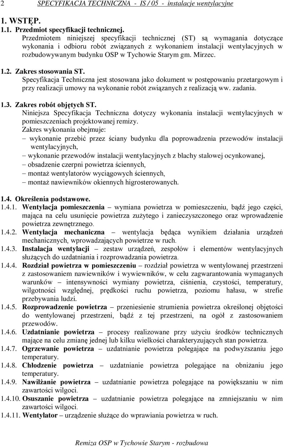 gm. Mirzec. 1.2. Zakres stosowania ST. Specyfikacja Techniczna jest stosowana jako dokument w postępowaniu przetargowym i przy realizacji umowy na wykonanie robót związanych z realizacją ww. zadania.