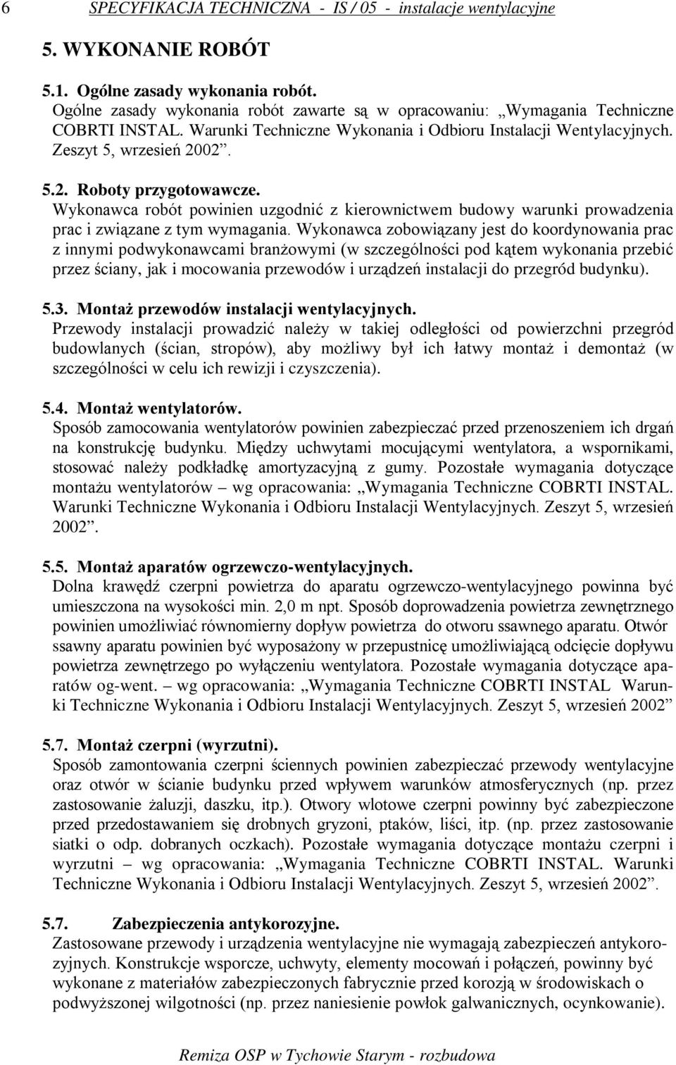 02. 5.2. Roboty przygotowawcze. Wykonawca robót powinien uzgodnić z kierownictwem budowy warunki prowadzenia prac i związane z tym wymagania.