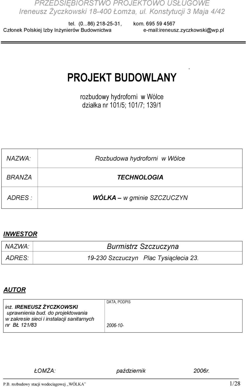 rozbudowy hydroforni w Wólce działka nr 101/5; 101/7; 139/1 NAZWA: Rozbudowa hydroforni w Wólce BRANŻA TECHNOLOGIA ADRES : WÓLKA w gminie SZCZUCZYN INWESTOR NAZWA: