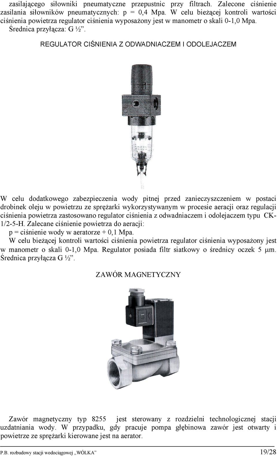 REGULATOR CIŚNIENIA Z ODWADNIACZEM I ODOLEJACZEM W celu dodatkowego zabezpieczenia wody pitnej przed zanieczyszczeniem w postaci drobinek oleju w powietrzu ze sprężarki wykorzystywanym w procesie