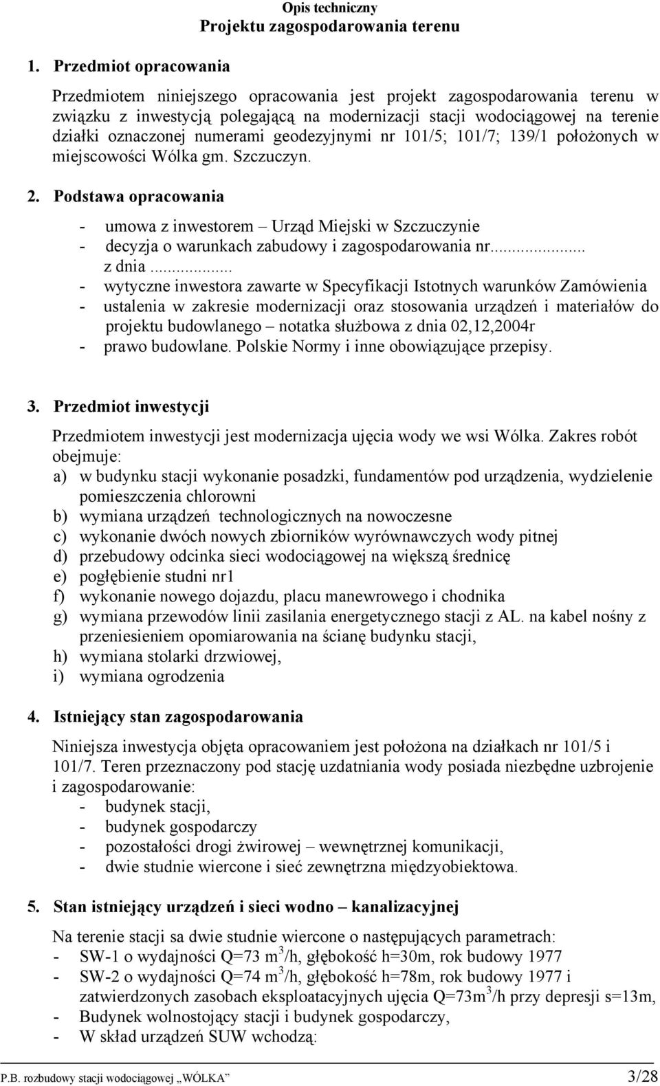 Podstawa opracowania - umowa z inwestorem Urząd Miejski w Szczuczynie - decyzja o warunkach zabudowy i zagospodarowania nr... z dnia.