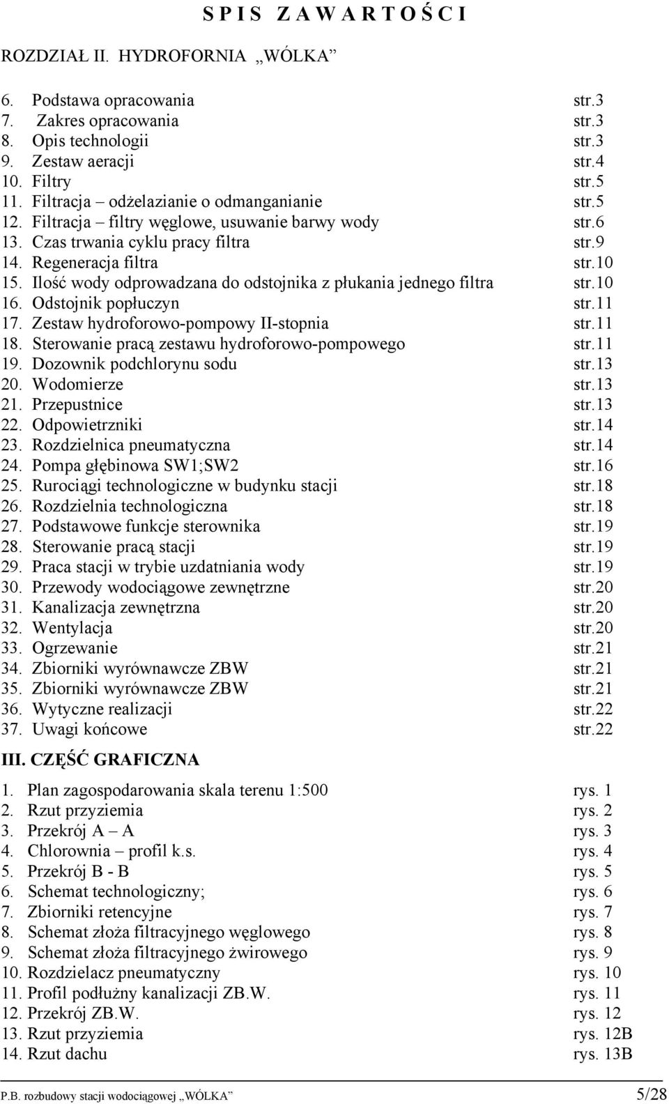 Ilość wody odprowadzana do odstojnika z płukania jednego filtra str.10 16. Odstojnik popłuczyn str.11 17. Zestaw hydroforowo-pompowy II-stopnia str.11 18.