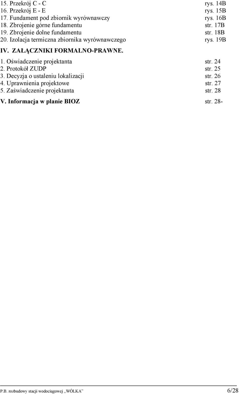 19B IV. ZAŁĄCZNIKI FORMALNO-PRAWNE. 1. Oświadczenie projektanta str. 24 2. Protokół ZUDP str. 25 3.