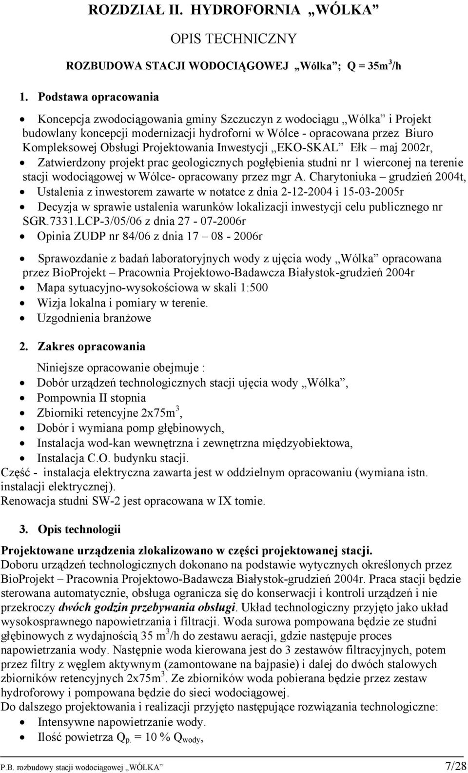 Projektowania Inwestycji EKO-SKAL Ełk maj 2002r, Zatwierdzony projekt prac geologicznych pogłębienia studni nr 1 wierconej na terenie stacji wodociągowej w Wólce- opracowany przez mgr A.