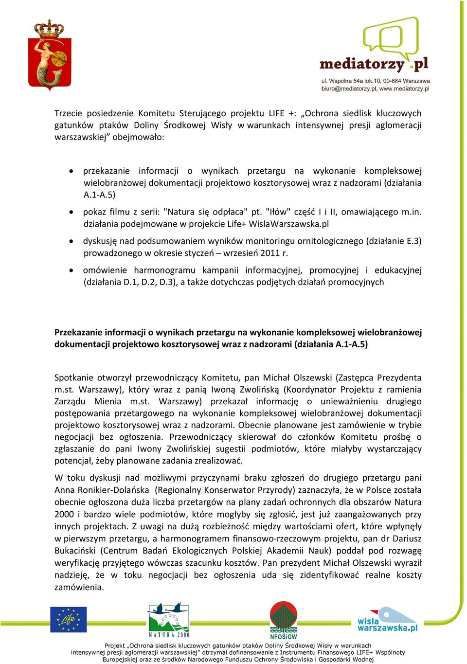 5) pokaz filmu z serii: "Natura się odpłaca" pt. "Iłów" część I i II, omawiającego m.in. działania podejmowane w projekcie Life+ WislaWarszawska.