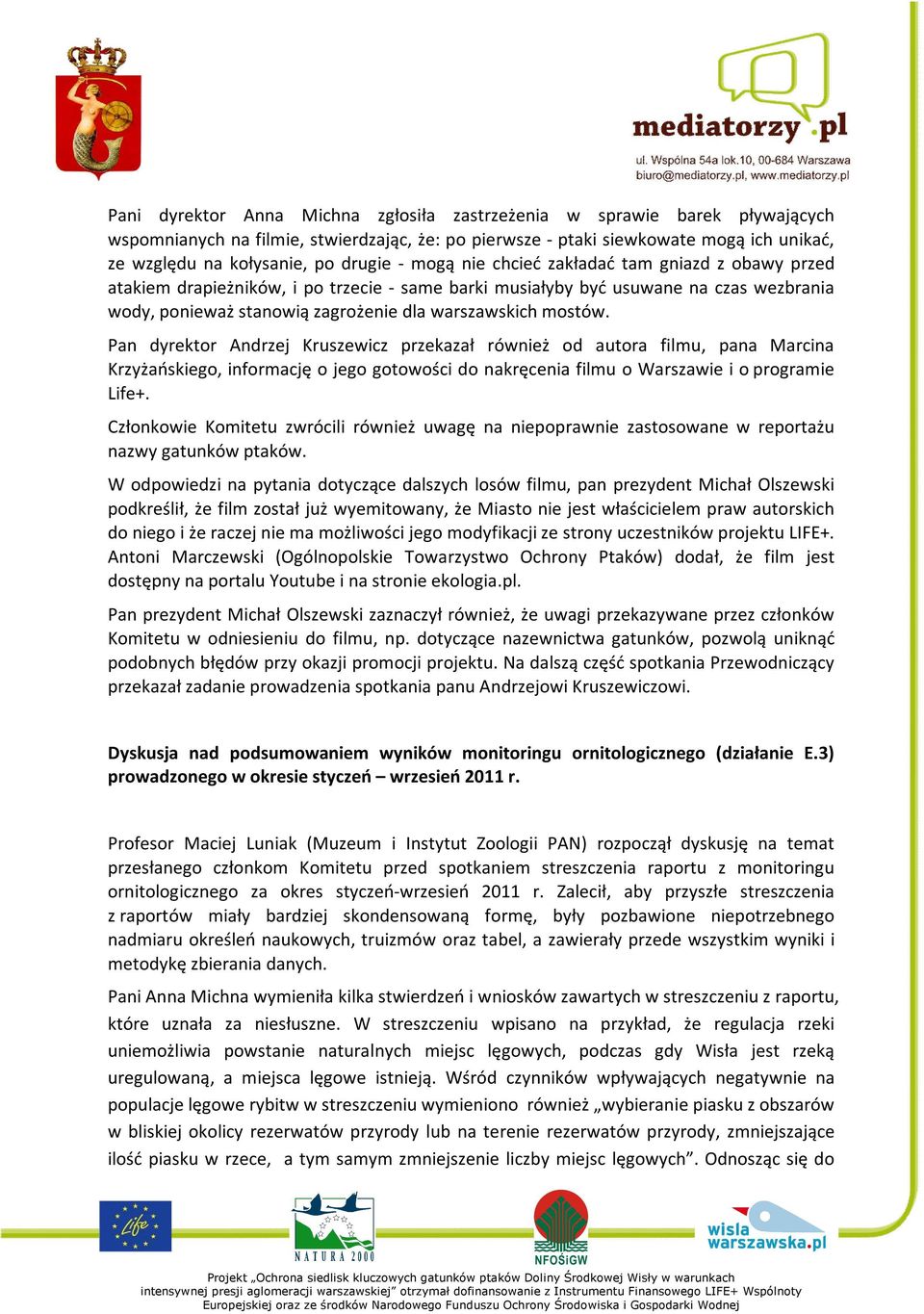 mostów. Pan dyrektor Andrzej Kruszewicz przekazał również od autora filmu, pana Marcina Krzyżańskiego, informację o jego gotowości do nakręcenia filmu o Warszawie i o programie Life+.