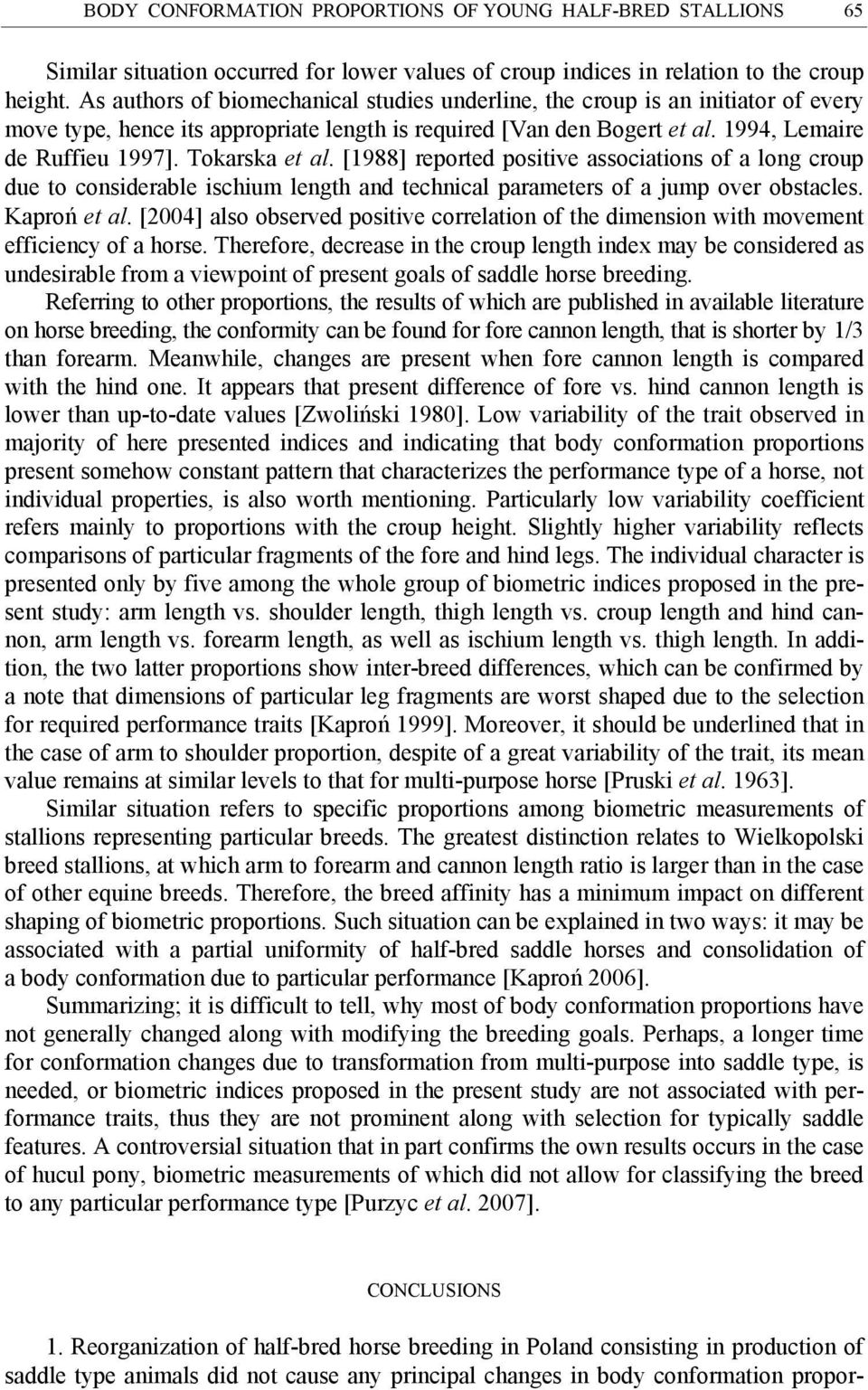 Tokarska et al. [1988] reported positive associations of a long croup due to considerable ischium length and technical parameters of a jump over obstacles. Kaproń et al.