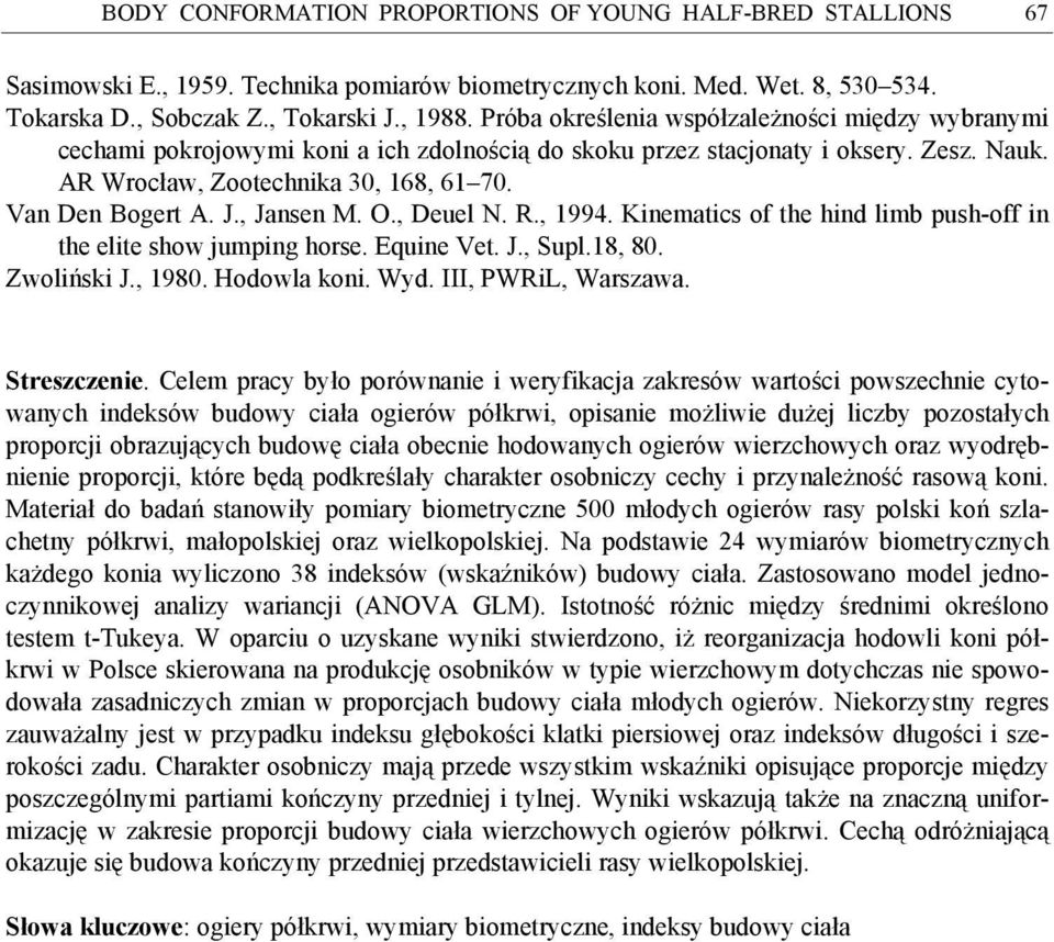 , Jansen M. O., Deuel N. R., 199 Kinematics of the hind limb push-off in the elite show jumping horse. Equine Vet. J., Supl.18, 80. Zwoliński J., 1980. Hodowla koni. Wyd. III, PWRiL, Warszawa.