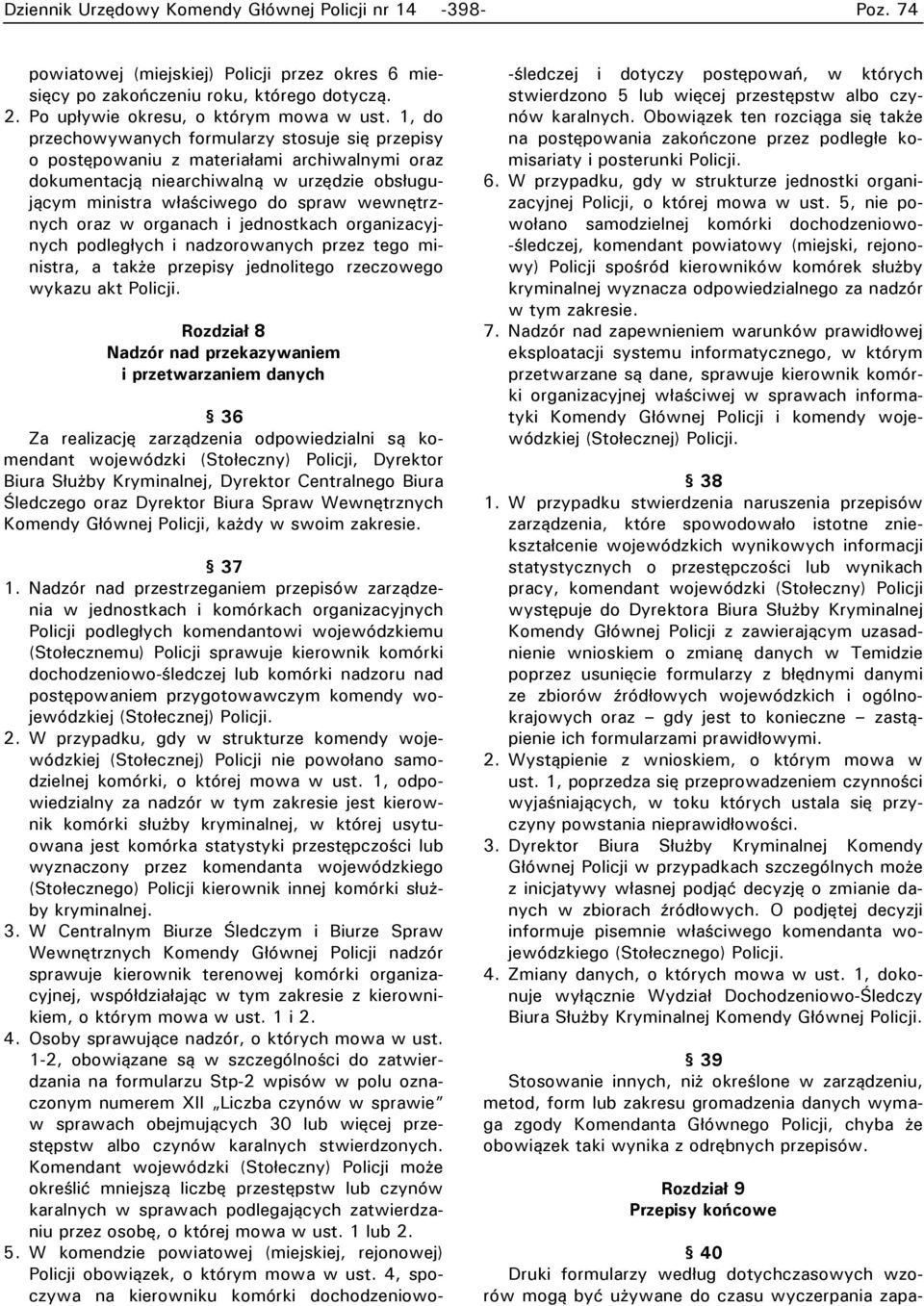 w organach i jednostkach organizacyjnych podległych i nadzorowanych przez tego ministra, a także przepisy jednolitego rzeczowego wykazu akt Policji.